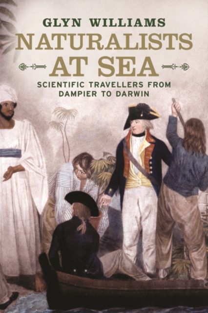 Naturalists at Sea : Scientific Travellers from Dampier to Darwin