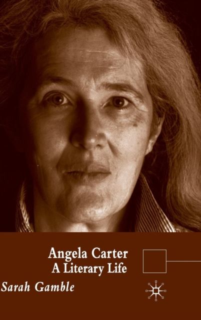 Angela Carter : A Literary Life