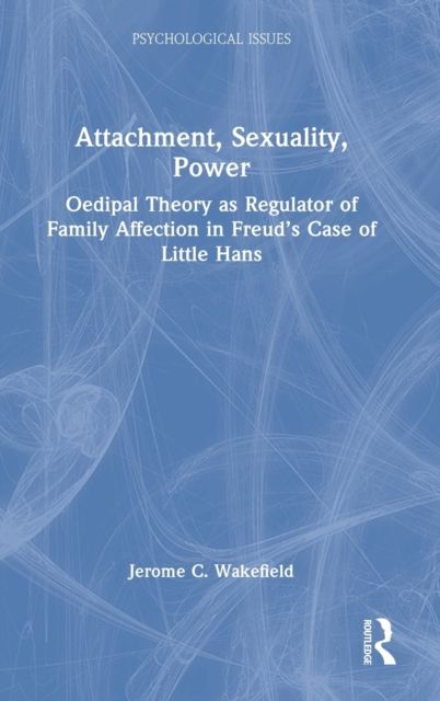 Attachment, Sexuality, Power : Oedipal Theory as Regulator of Family Affection in Freud’s Case of Little Hans