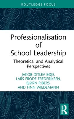 Professionalisation of School Leadership : Theoretical and Analytical Perspectives