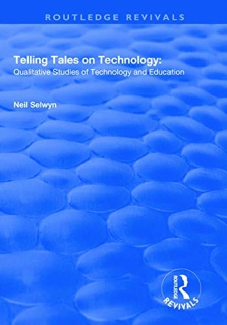 Telling Tales on Technology : Qualitative Studies of Technology and Education