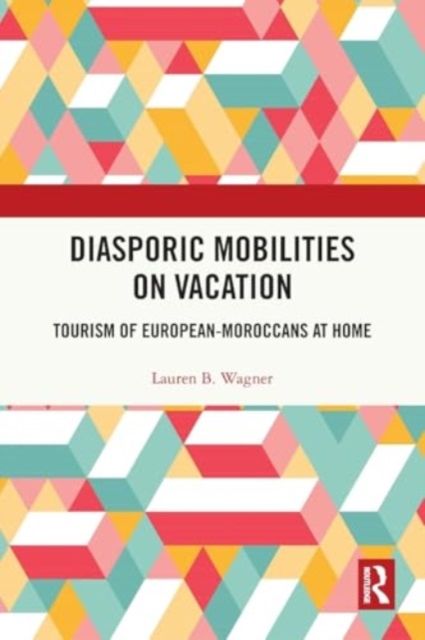 Diasporic Mobilities on Vacation : Tourism of European-Moroccans at Home