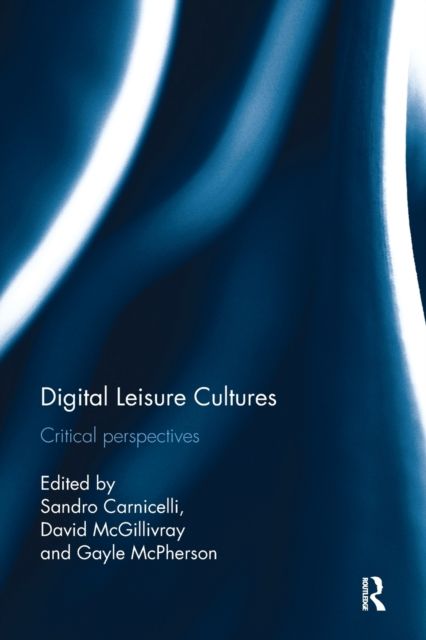 Digital Leisure Cultures : Critical perspectives