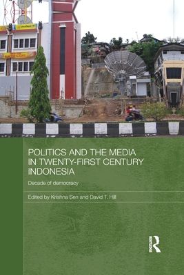 Politics and the Media in Twenty-First Century Indonesia : Decade of Democracy
