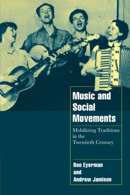 Music and Social Movements : Mobilizing Traditions in the Twentieth Century