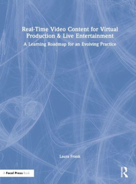 Real-Time Video Content for Virtual Production & Live Entertainment : A Learning Roadmap for an Evolving Practice