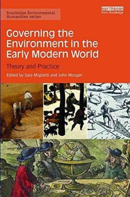 Governing the Environment in the Early Modern World : Theory and Practice