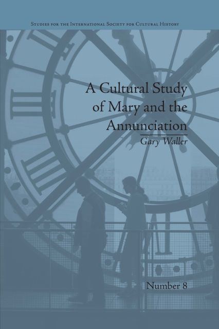 A Cultural Study of Mary and the Annunciation : From Luke to the Enlightenment