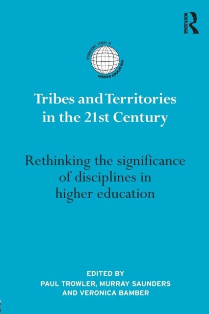 Tribes and Territories in the 21st Century : Rethinking the significance of disciplines in higher education