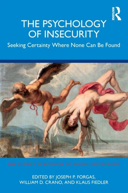 The Psychology of Insecurity : Seeking Certainty Where None Can Be Found