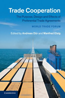Trade Cooperation : The Purpose, Design and Effects of Preferential Trade Agreements