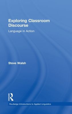 Exploring Classroom Discourse : Language in Action