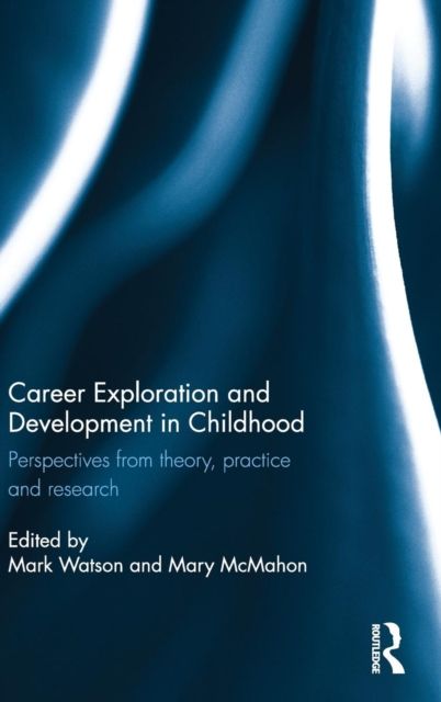 Career Exploration and Development in Childhood : Perspectives from theory, practice and research