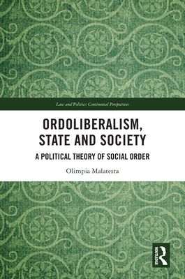 Ordoliberalism, State and Society : A Political Theory of Social Order