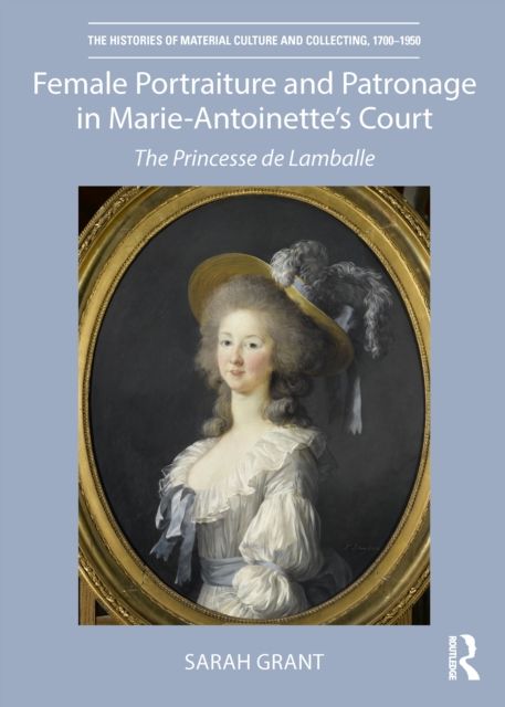 Female Portraiture and Patronage in Marie Antoinette's Court : The Princesse de Lamballe