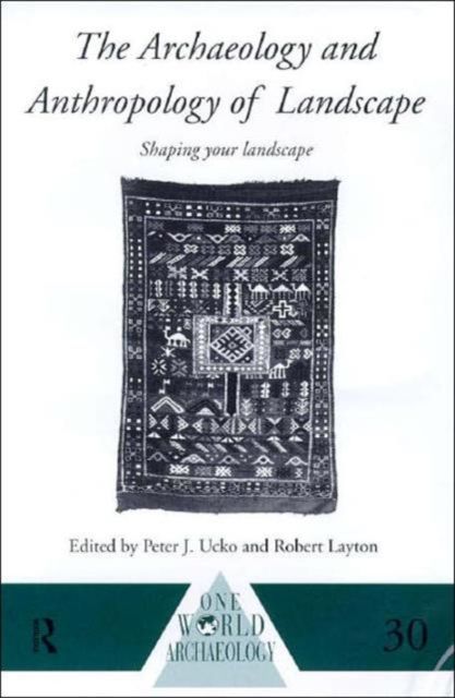The Archaeology and Anthropology of Landscape : Shaping Your Landscape