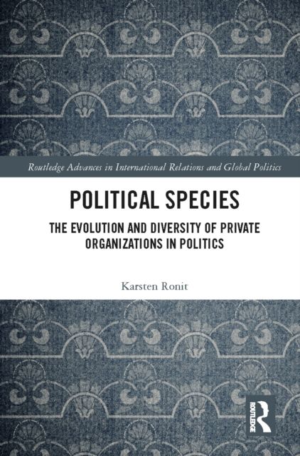 Political Species : The Evolution and Diversity of Private Organizations in Politics