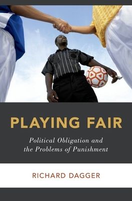 Playing Fair : Political Obligation and the Problems of Punishment