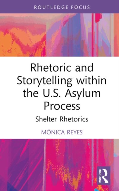 Rhetoric and Storytelling within the U.S. Asylum Process : Shelter Rhetorics