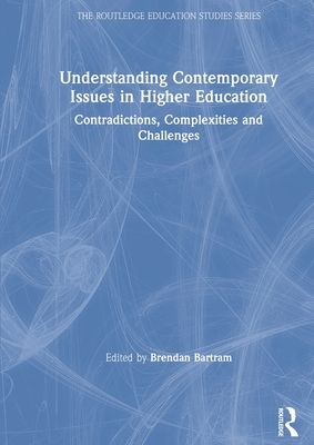 Understanding Contemporary Issues in Higher Education : Contradictions, Complexities and Challenges