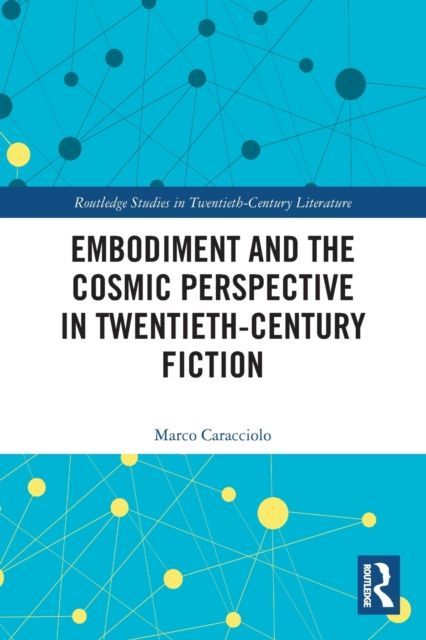 Embodiment and the Cosmic Perspective in Twentieth-Century Fiction