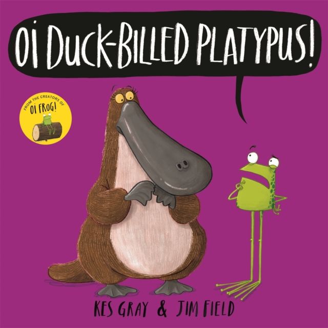 Oi duck-billed platypus!