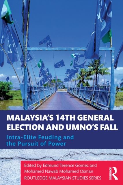 Malaysia's 14th General Election and UMNO's Fall : Intra-Elite Feuding in the Pursuit of Power