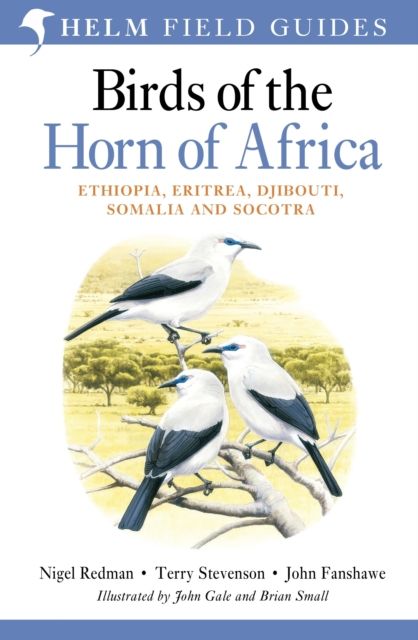 Field Guide to Birds of the Horn of Africa : Ethiopia, Eritrea, Djibouti, Somalia and Socotra