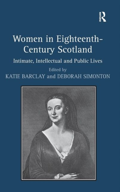 Women in Eighteenth-Century Scotland : Intimate, Intellectual and Public Lives