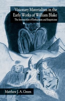 Visionary Materialism in the Early Works of William Blake : The Intersection of Enthusiasm and Empiricism