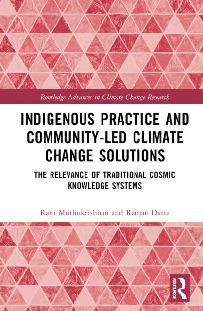 Indigenous Practice and Community-Led Climate Change Solutions : The Relevance of Traditional Cosmic Knowledge Systems