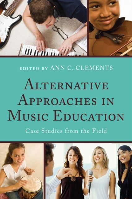 Alternative Approaches in Music Education : Case Studies from the Field