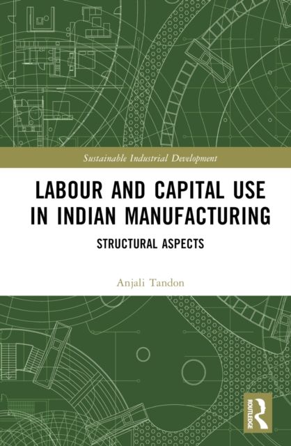 Labour and Capital Use in Indian Manufacturing : Structural Aspects