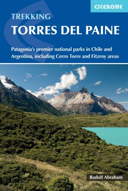 Trekking in Torres del Paine : Patagonia and #039;s premier national parks in Chile and Argentina, including Cerro Torre and Fitz Roy areas