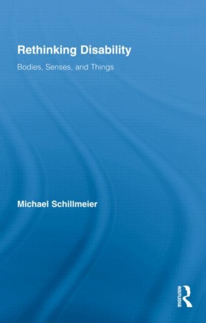 Rethinking Disability : Bodies, Senses, and Things