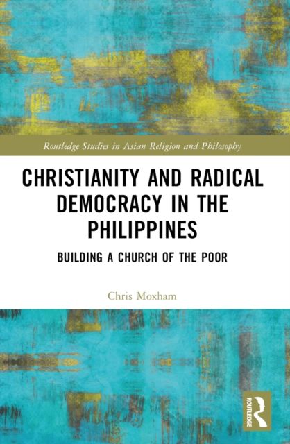Christianity and Radical Democracy in the Philippines : Building a Church of the Poor