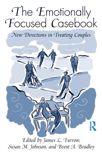 The Emotionally Focused Casebook : New Directions in Treating Couples