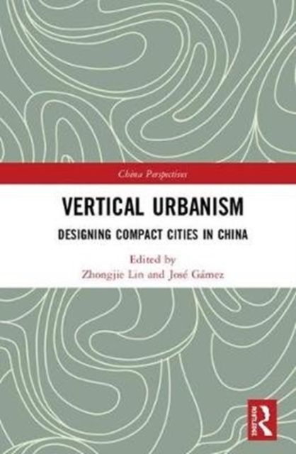 Forsidebilde av Vertical Urbanism : Designing Compact Cities in China