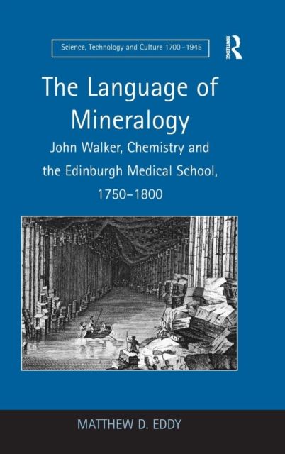 The Language of Mineralogy : John Walker, Chemistry and the Edinburgh Medical School, 1750-1800