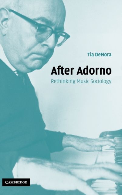 After Adorno : Rethinking Music Sociology