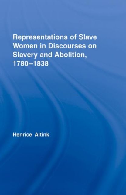 Representations of Slave Women in Discourses on Slavery and Abolition, 1780–1838