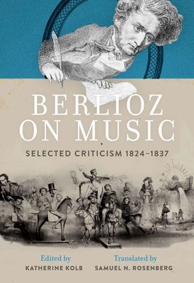 Berlioz on music : selected criticism 1824-1837