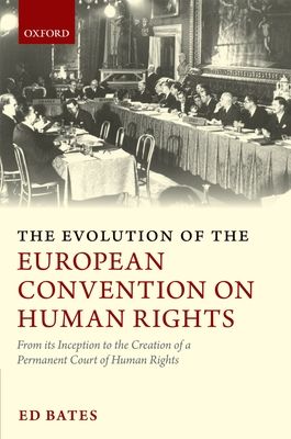 The Evolution of the European Convention on Human Rights : From Its Inception to the Creation of a Permanent Court of Human Rights