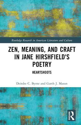 Zen, Meaning, and Craft in Jane Hirshfield's Poetry : Heartshoots