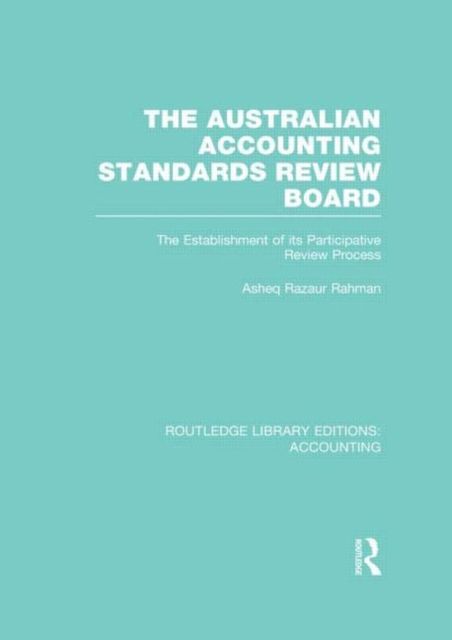 The Australian Accounting Standards Review Board (RLE Accounting) : The Establishment of its Participative Review Process