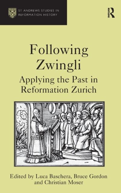 Forsidebilde av Following Zwingli : Applying the Past in Reformation Zurich
