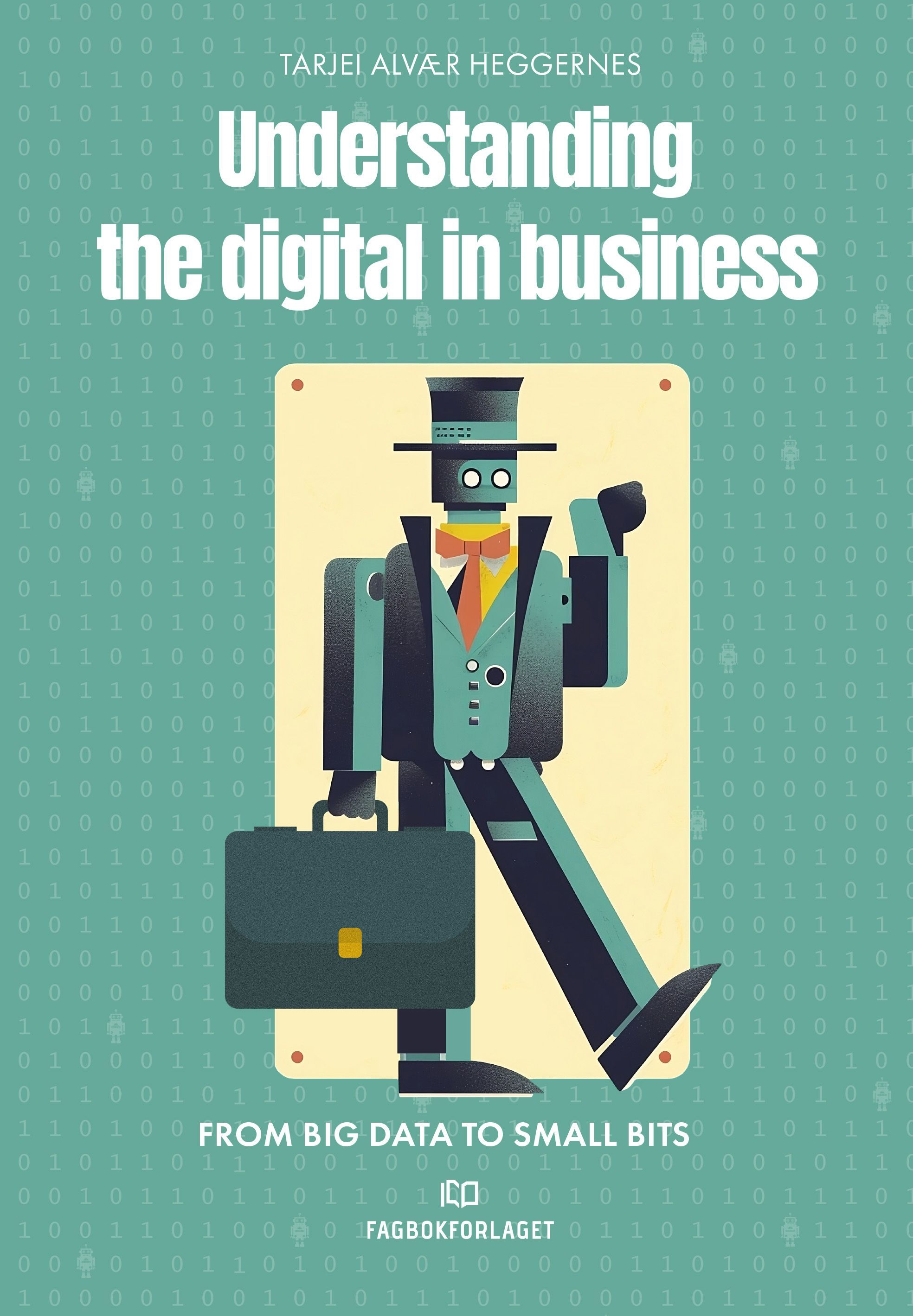 Understanding the digital in business : from big data to small bits