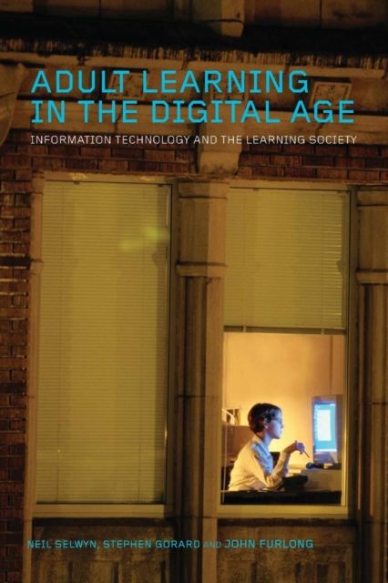 Adult Learning in the Digital Age : Information Technology and the Learning Society