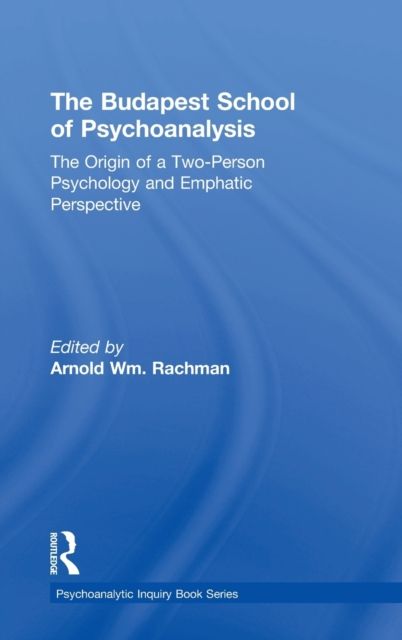 The Budapest School of Psychoanalysis : The Origin of a Two-Person Psychology and Emphatic Perspective