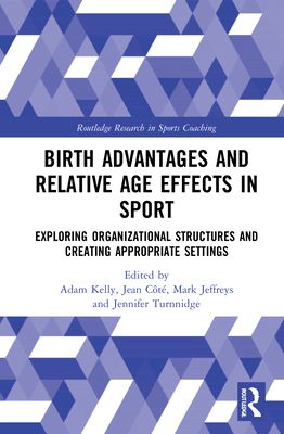 Birth Advantages and Relative Age Effects in Sport : Exploring Organizational Structures and Creating Appropriate Settings